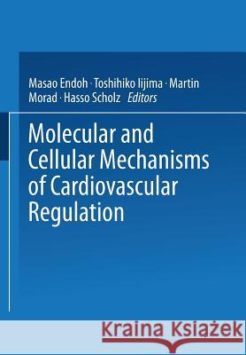 Molecular and Cellular Mechanisms of Cardiovascular Regulation Hasso 04scholz Masao Endoh Toshihiko Iijima 9784431659549