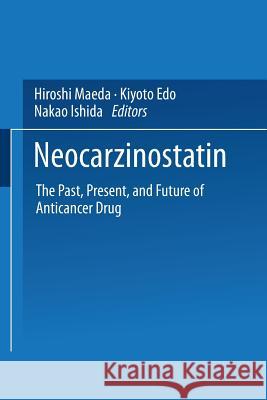Neocarzinostatin: The Past, Present, and Future of Anticancer Drug Maeda, Hiroshi 9784431669166