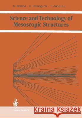 Science and Technology of Mesoscopic Structures Susumu Namba Chihiro Hamaguchi Tsuneya Ando 9784431669241