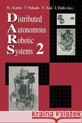 Distributed Autonomous Robotic Systems 2 Hajime Asama Toshio Fukuda Tamio Arai 9784431669449 Springer