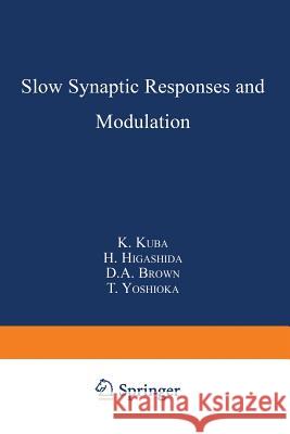 Slow Synaptic Responses and Modulation K. Kuba Haruhiro Higashida David Brown 9784431669753 Springer