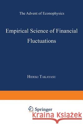 Empirical Science of Financial Fluctuations: The Advent of Econophysics Takayasu, Hideki 9784431669951 Springer