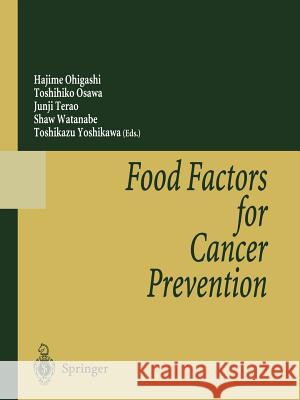 Food Factors for Cancer Prevention Hajime Ohigashi Toshihiko Osawa Junji Terao 9784431670193 Springer