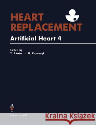 Heart Replacement: Artificial Heart 4 Tetsuzo Akutsu, Hitoshi Koyanagi, R.C. Eberhart, M. Hachida, K. Imachi, K. Kataoka, M. Kitamura, K. Minami, S. Nitta, C. 9784431670254 Springer Verlag, Japan