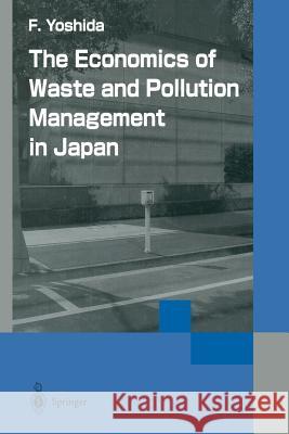 The Economics of Waste and Pollution Management in Japan Fumikazu Yoshida 9784431670346