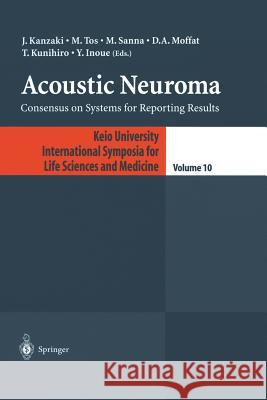 Acoustic Neuroma: Consensus on Systems for Reporting Results Kanzaki, J. 9784431679608 Springer