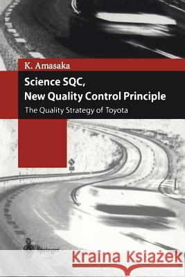 Science SQC, New Quality Control Principle: The Quality Strategy of Toyota Kakuro Amasaka 9784431679714 Springer Verlag, Japan