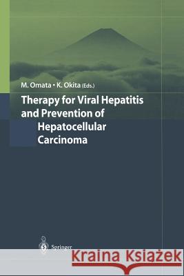 Therapy for Viral Hepatitis and Prevention of Hepatocellular Carcinoma M. Omata K. Okita 9784431679752 Springer