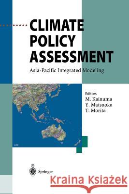 Climate Policy Assessment: Asia-Pacific Integrated Modeling Mikiko Kainuma, Yuzuru Matsuoka, Tsuneyuki Morita 9784431679790 Springer Verlag, Japan