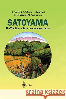 Satoyama: The Traditional Rural Landscape of Japan Takeuchi, K. 9784431679806 Springer