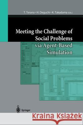 Meeting the Challenge of Social Problems Via Agent-Based Simulation: Post-Proceedings of the Second International Workshop on Agent-Based Approaches i Terano, T. 9784431679820