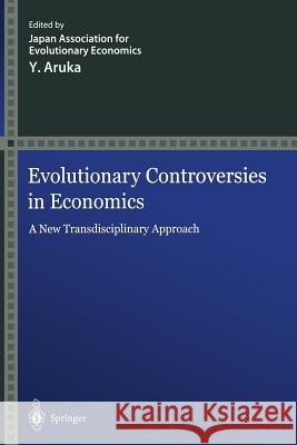 Evolutionary Controversies in Economics: A New Transdisciplinary Approach Japan Association for Evolutionary Econo 9784431679943