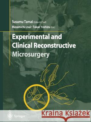 Experimental and Clinical Reconstructive Microsurgery Susumu Tamai Masamichi Usui Takae Yoshizu 9784431679981 Springer