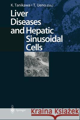Liver Diseases and Hepatic Sinusoidal Cells Kyuichi Tanikawa Takato Ueno 9784431680123 Springer