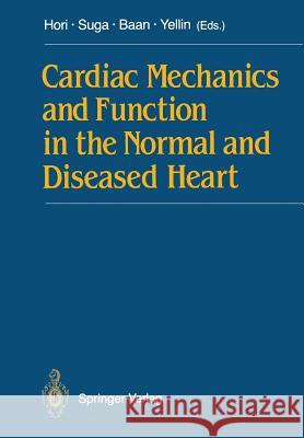 Cardiac Mechanics and Function in the Normal and Diseased Heart Masatsugu Hori Hiroyuki Suga Jan BAAN 9784431680208 Springer