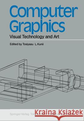 Computer Graphics: Visual Technology and Art Tosiyasu L. Kunii 9784431680321 Springer Verlag, Japan
