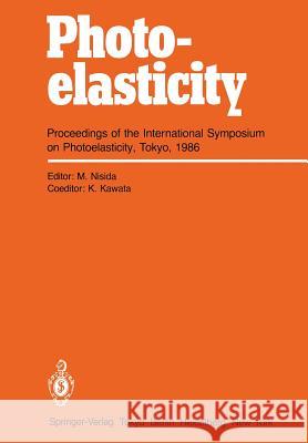 Photoelasticity: Proceedings of the International Symposium on Photoelasticity, Tokyo, 1986 Nisida, Masataka 9784431680413 Springer