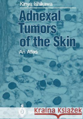 Adnexal Tumors of the Skin: An Atlas Ishikawa, Kinya 9784431680567