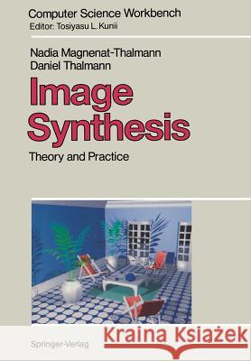 Image Synthesis: Theory and Practice Magnenat-Thalmann, Nadia 9784431680628 Springer