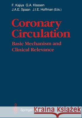 Coronary Circulation: Basic Mechanism and Clinical Relevance Fumihiko Kajiya, Gerald A. Klassen, Jos A.E. Spaan, Julien I.E. Hoffman, K. Onodera, Y. Maruyama, H. Tomoike, K. Tsujiok 9784431680895 Springer Verlag, Japan