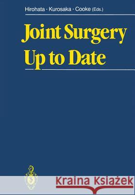 Joint Surgery Up to Date Kazushi Hirohata, Masahiro Kurosaka, T.Derek V. Cooke 9784431680987