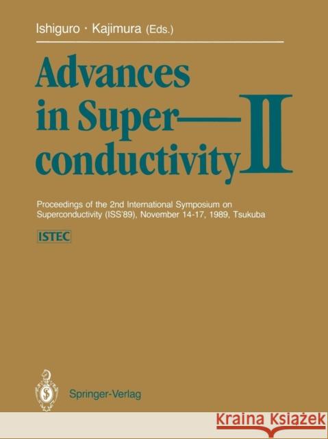 Advances in Superconductivity II: Proceedings of the 2nd International Symposium on Superconductivity (ISS '89), November 14-17, 1989, Tsukuba Ishiguro, Takehiko 9784431681199 Springer