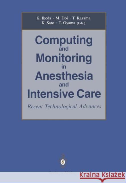 Computing and Monitoring in Anesthesia and Intensive Care: Recent Technological Advances Ikeda, Kazuyuki 9784431682035 Springer