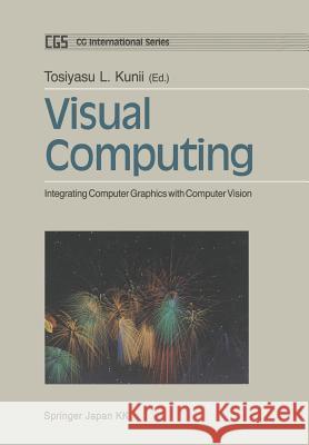 Visual Computing: Integrating Computer Graphics with Computer Vision Kunii, Tosiyasu L. 9784431682066 Springer
