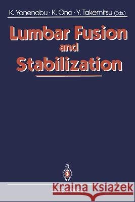 Lumbar Fusion and Stabilization Kazuo Yonenobu Keiro Ono Yoshiharu Takemitsu 9784431682363 Springer