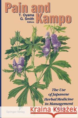 Pain and Kampo: The Use of Japanese Herbal Medicine in Management of Pain Oyama, Tsutomu 9784431682622 Springer