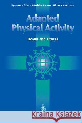 Adapted Physical Activity: Health and Fitness Yabe, Kyonosuke 9784431682745 Springer