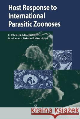 Host Response to International Parasitic Zoonoses Hajime Ishikura Masamichi Aikawa Hideyo Itakura 9784431682837 Springer