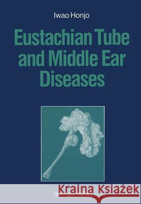 Eustachian Tube and Middle Ear Diseases Iwao Honjo 9784431682899 Springer