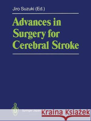 Advances in Surgery for Cerebral Stroke: Proceedings of the International Symposium on Surgery for Cerebral Stroke, Sendai 1987 Suzuki, Jiro 9784431683162