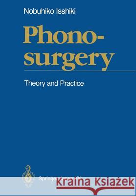 Phonosurgery: Theory and Practice Isshiki, Nobuhiko 9784431683605