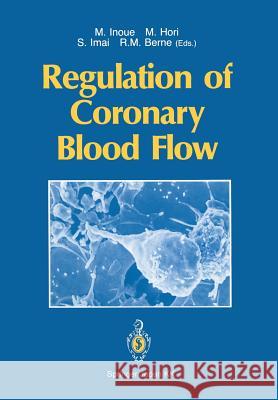 Regulation of Coronary Blood Flow Michitoshi Inoue Masatsugu Hori Shoichi Imai 9784431683698 Springer