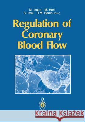 Regulation of Coronary Blood Flow Michitoshi Inoue Masatsugu Hori Shoichi Imai 9784431683698