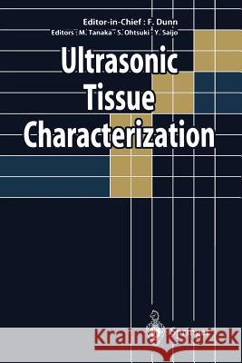 Ultrasonic Tissue Characterization Floyd Dunn, Motonao Tanaka, Shigeo Ohtsuki, Yoshifumi Saijo 9784431683841 Springer Verlag, Japan