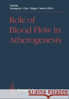 Role of Blood Flow in Atherogenesis: Proceedings of the International Symposium, Hyogo, October 1987 Yoshida, Y. 9784431684015 Springer