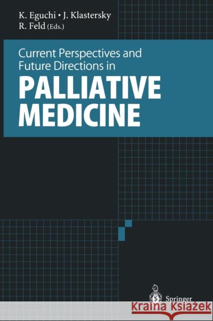 Current Perspectives and Future Directions in Palliative Medicine Kenji Eguchi, Jean Klastersky, Ronald Feld 9784431684961