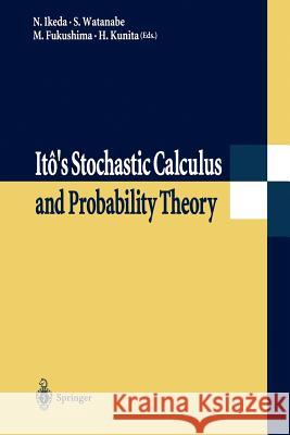 Itô's Stochastic Calculus and Probability Theory Nobuyuki Ikeda Sinzo Watanabe Masatoshi Fukushima 9784431685340