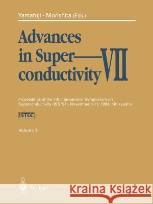 Advances in Superconductivity VII: Proceedings of the 7th International Symposium on Superconductivity (Iss'94), November 8-11, 1994, Kitakyushu. Volu Yamafuji, Kaoru 9784431685371