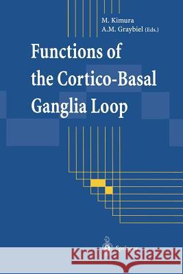 Functions of the Cortico-Basal Ganglia Loop Minoru Kimura, Ann M. Graybiel 9784431685494