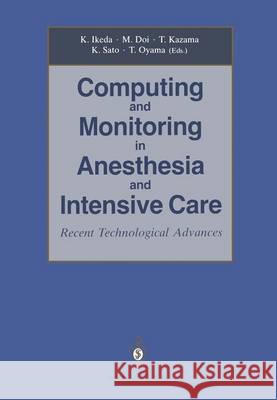 Computing and Monitoring in Anesthesia and Intensive Care: Recent Technological Advances Ikeda, Kazuyuki 9784431701019 Springer-Verlag