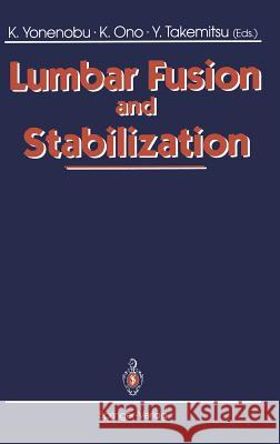 Lumbar Fusion and Stabilization Kazuo Yonenobu Keiro Ono Yoshiharu Takemitsu 9784431701163 Springer