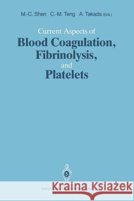 Current Aspects of Blood Coagulation, Fibrinolysis, and Platelets Ming-Ching Shen Che-Ming Teng Akikazu Takada 9784431701231