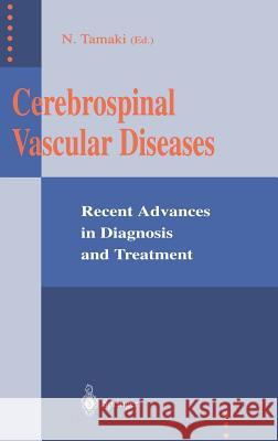Cerebrospinal Vascular Diseases: Recent Advances in Diagnosis and Treatment Norihiko Tamaki 9784431701545 Springer Verlag, Japan