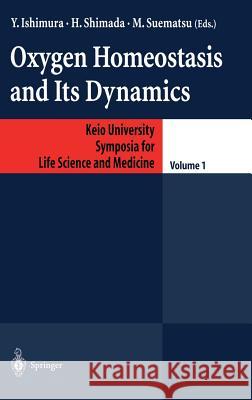 Oxygen Homeostasis and Its Dynamics Y. Ishimura Yuzuru Ishimura M. Suematsu 9784431702023 Springer