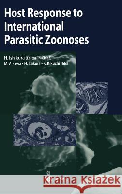 Host Response to International Parasitic Zoonoses Hajime Ishikura Masamichi Aikawa Hideyo Itakura 9784431702177 Springer