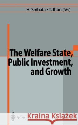 The Welfare State, Public Investment, and Growth: Selected Papers from the 53rd Congress of the International Institute of Public Finance H Shibata                                International Institute Of Public Financ H. Shibata 9784431702221 Springer